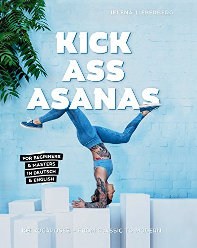 KICK ASS ASANAS: 108 Yogaposes - from classic to modern