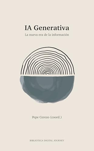 IA Generativa: La nueva era de la información: 1 (Biblioteca Digital Journey)