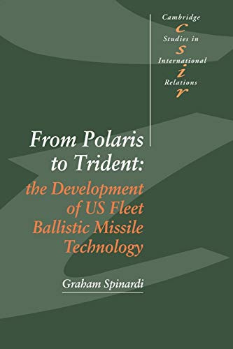 From Polaris to Trident: The Development of US Fleet Ballistic Missile Technology (Cambridge Studies in International Relations, Series Number 30) (Volume 0)