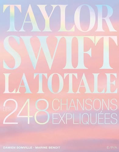 Taylor Swift - La Totale: Les 248 chansons expliquées