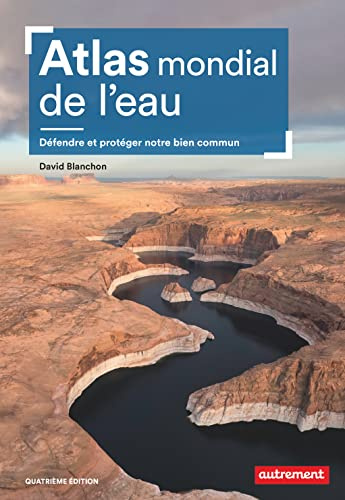 Atlas mondial de l'eau: Défendre et protéger notre bien commun