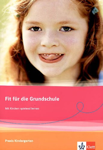 Fit für die Grundschule. Mit Kindern spielend lernen