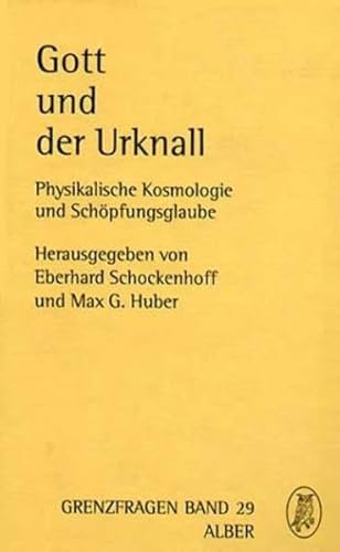 Gott und der Urknall: Physikalische Kosmologie und Schöpfungsglaube (Grenzfragen: Veröffentlichungen des Instituts der Görres-Gesellschaft für ... - Philosophie - Theologie))