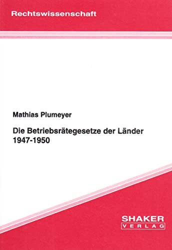 Die Betriebsrätegesetze der Länder 1947-1950
