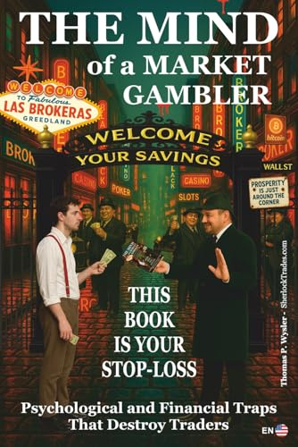 The Mind of a Market Gambler.: This book is your STOP-LOSS. Mental and Financial Traps That Destroy Traders.