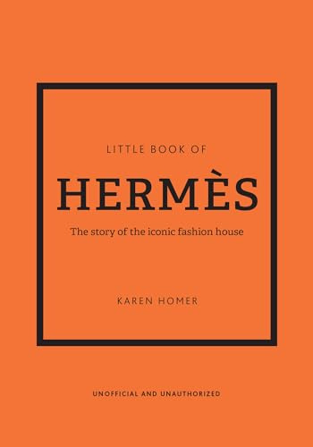 Little Book of Hermès: The story of the iconic fashion house (Little Books of Fashion)