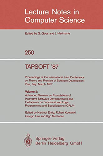 TAPSOFT '87. Proceedings of the International Joint Conference on Theory and Practice of Software Development, Pisa, Italy, March 23 - 27 1987: Volume ... Notes in Computer Science, 250, Band 250)