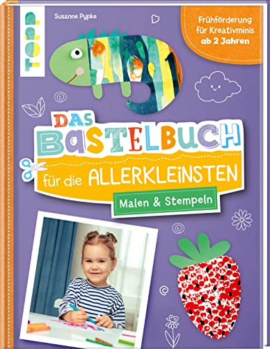 Das Bastelbuch für die Allerkleinsten. Malen und Stempeln: Frühförderung für Kreativminis ab 2 Jahren