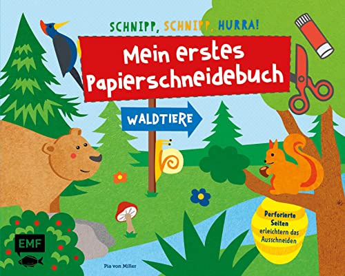 Schnipp, Schnipp, Hurra! Mein erstes Papierschneidebuch – Waldtiere: Formen ausschneiden und aufkleben – für Kinder ab 3 Jahren mit perforierten Seiten
