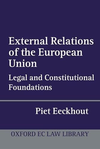 External Relations of the European Union: Legal And Constitutional Foundations (Oxford European Community Law Library)