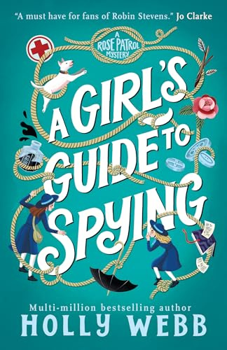 A Girl's Guide to Spying: 1 (A Rose Patrol Mystery)