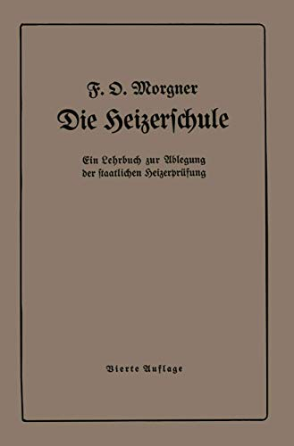 Die Heizerschule: Vorträge über die Bedienung und die Einrichtung von Dampfkesselanlagen