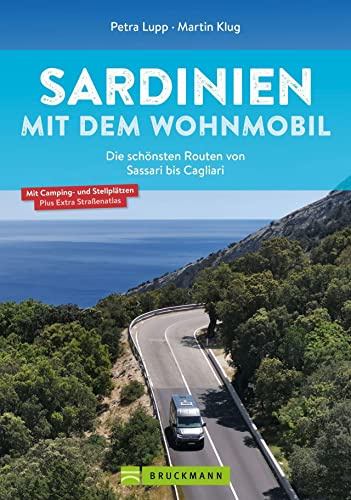 Wohnmobilführer – Sardinien mit dem Wohnmobil: Die schönsten Routen zwischen Sassari und Cagliari. Inkl. Übersichtskarten, detaillierten Streckenverläufen, Kartenatlas, Stellplatzführer.