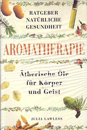 Aromatherapie. Ätherische Öle für Körper und Geist.