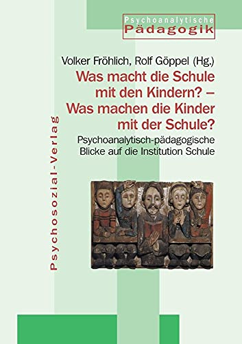 Jahrbuch für Psychoanalytische Pädagogik. Band 15, Was macht die Schule mit den Kindern? - Was machen die Kinder mit der Schule?: Psychoanalytisch-pädagogische Blicke auf die Institution Schule