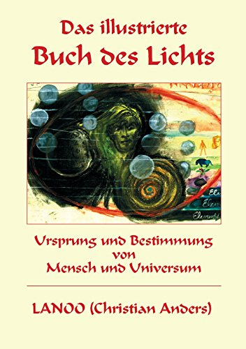 Das illustrierte Buch des Lichts: Ursprung und Bestimmung von Mensch und Universum
