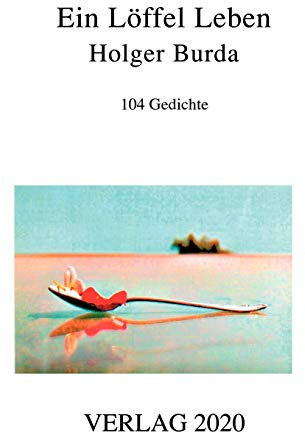 Ein Löffel Leben: 104 Gedichte