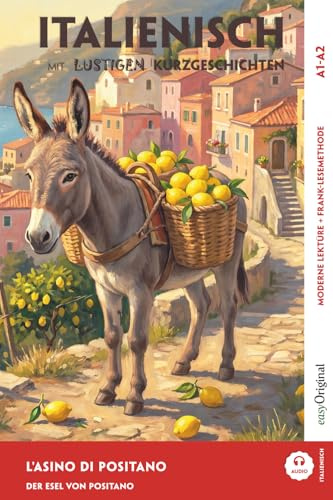 Italienisch lernen mit lustigen Kurzgeschichten (A1-A2) — L’Asino di Positano: Italienisch lesen und alles verstehen — ohne Wörterbuch | Frank-Lesemethode mit Audio | Italienisch-Deutsch