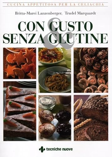 Con gusto e senza glutine. Cucina appetitosa per la celiachia