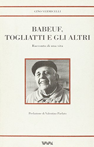 Babeuf, Togliatti e gli altri. Racconto di una vita