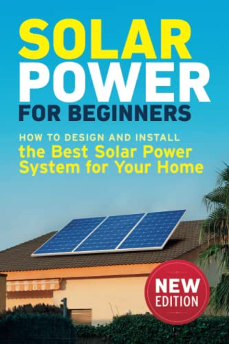 Solar Power for Beginners: How to Design and Install the Best Solar Power System for Your Home (DIY Solar Power)