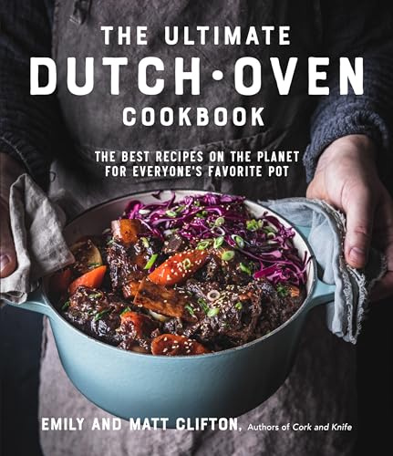 The Easy Dutch Oven Cookbook: 60 Delicious Recipes for Braises, Roasts, Stews and Other One-Pot Meals: The Best Recipes on the Planet for Everyone's Favorite Pot