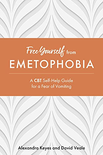 Free Yourself from Emetophobia: A CBT Self-Help Guide for a Fear of Vomiting