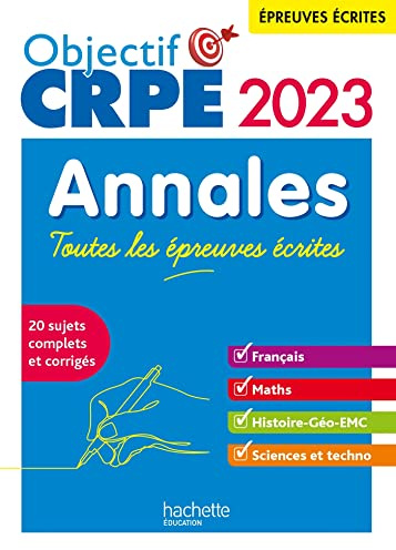 Objectif CRPE 2023 - Annales Toutes les épreuves écrites : Français-Maths-HG-Sciences et technologie
