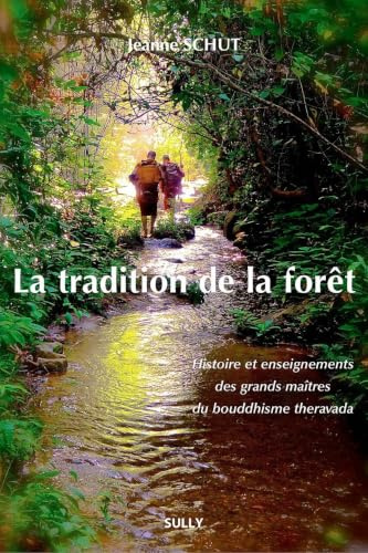 La tradition de la fôret: Histoire et enseignements des grands maîtres du bouddhisme theravada