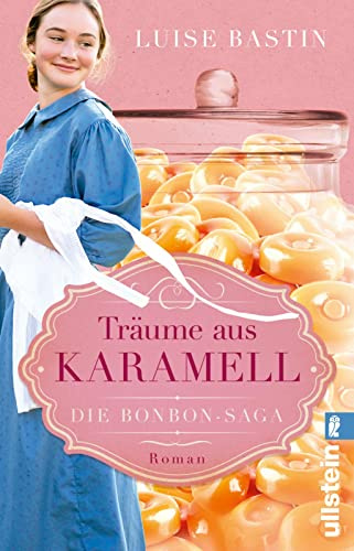 Träume aus Karamell: Roman | Süße Saga: Die Erfindung von Karamellbonbons, der Beginn des 20. Jahrhunderts und die große Liebe (Die Bonbon-Saga, Band 1)