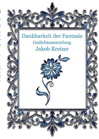 Dankbarkeit der Fantasie: Gedichtesammlung