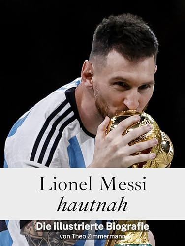 Lionel Messi hautnah - Hochwertige Hardcover-Ausgabe: Die illustrierte Biografie