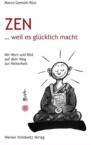 Zen … weil es glücklich macht: Mit Wort und Bild auf dem Weg zur Heiterkeit