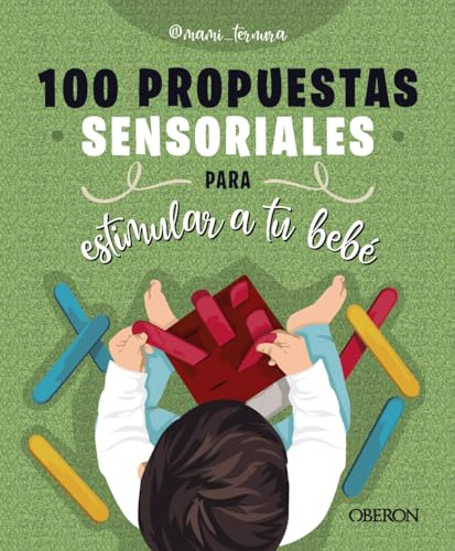 100 propuestas sensoriales para estimular a tu bebé (Libros singulares)