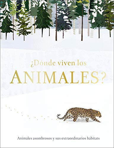 ¿Dónde viven los animales?: Animales asombrosos y sus extraordinarios hábitats (DK Infantil)