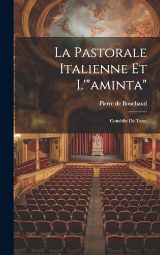 La Pastorale Italienne Et L'aminta: Comédie De Tasse