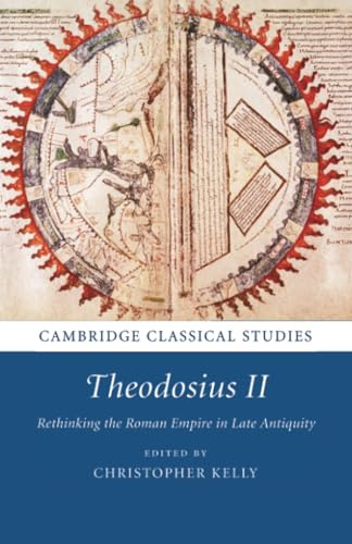 Theodosius II: Rethinking the Roman Empire in Late Antiquity (Cambridge Classical Studies)
