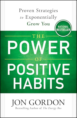The Power of Positive Habits: Proven Strategies to Exponentially Grow You (Jon Gordon)