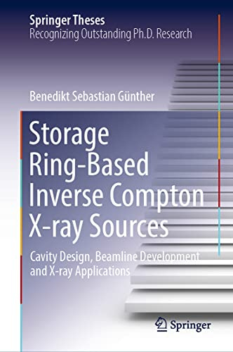 Storage Ring-Based Inverse Compton X-ray Sources: Cavity Design, Beamline Development and X-ray Applications (Springer Theses)