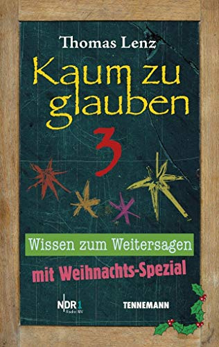Kaum zu glauben 3: Wissen zum Weitersagen: Wissen zum Weitersagen. Mit Weihnachts-Spezial
