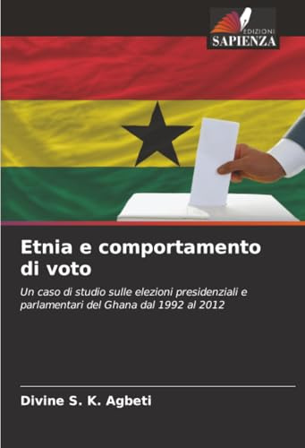 Etnia e comportamento di voto: Un caso di studio sulle elezioni presidenziali e parlamentari del Ghana dal 1992 al 2012