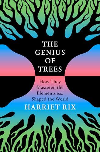 The Genius of Trees: How They Mastered the Elements and Shaped the World