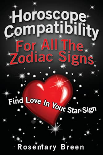 Horoscope Compatibility For All the Zodiac Signs: Find Love in Your Astrology Star Sign (Your Horoscope Personality and Star Sign Compatibility)