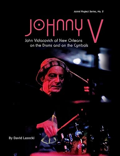 Johnny V: John Vidacovich of New Orleans on the Drums and on the Cymbals (Astral Project Series, Band 5)