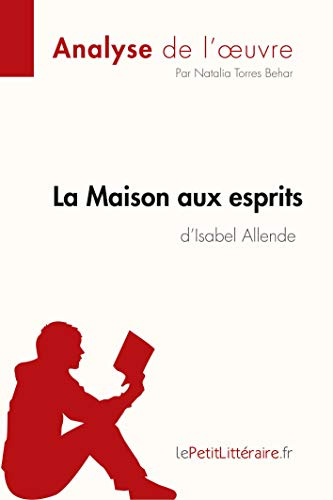 La Maison aux esprits de Isabel Allende (Analyse de l'oeuvre): Analyse complète et résumé détaillé de l'oeuvre (Fiche de lecture)