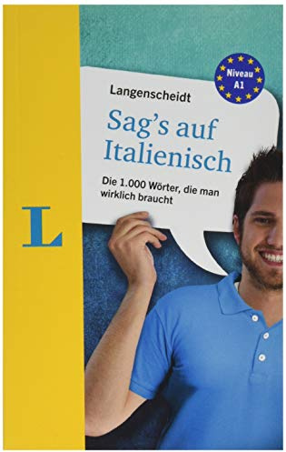 Langenscheidt Sag's auf Italienisch - die wichtigsten Wörter sofort im Griff: Die 1.000 Wörter, die man wirklich braucht