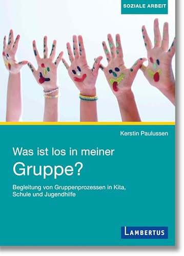 Was ist los in meiner Gruppe?: Begleitung von Gruppenprozessen in Kita, Schule und Jugendhilfe