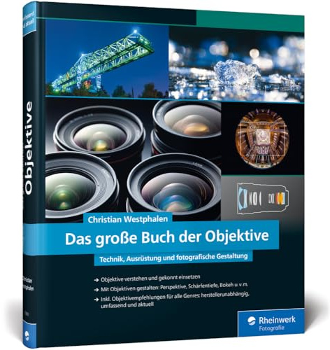 Das große Buch der Objektive: Technik, Ausrüstung und fotografische Gestaltung