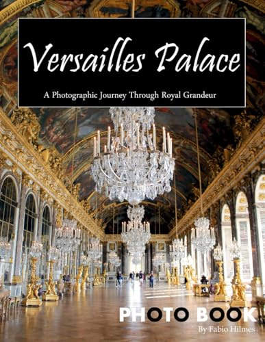Versailles Palace: A Coffee Table Picture Book, An Ideal Gift for Travel and Tourism Enthusiasts, Promoting Relaxation and Meditation.