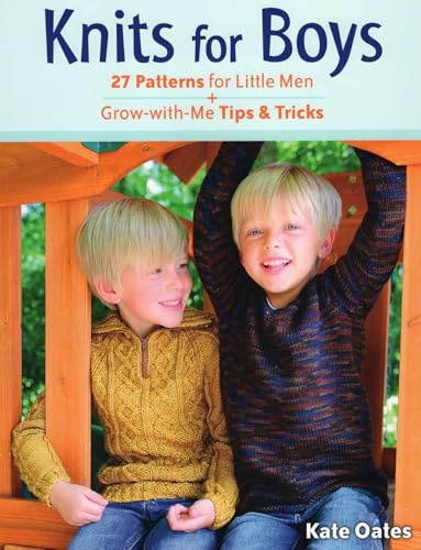 Knits for Boys: 27 Patterns for Little Men + Grow-With-Me Tips & Tricks